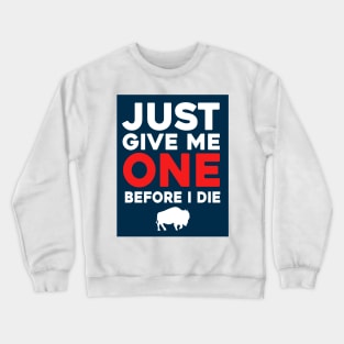 Just Give Me One Before I Die Crewneck Sweatshirt